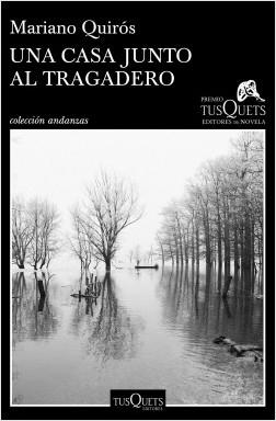 Una Casa Junto al Tragadero  "Xiii Premio Tusquets Editores de Novela 2017". 