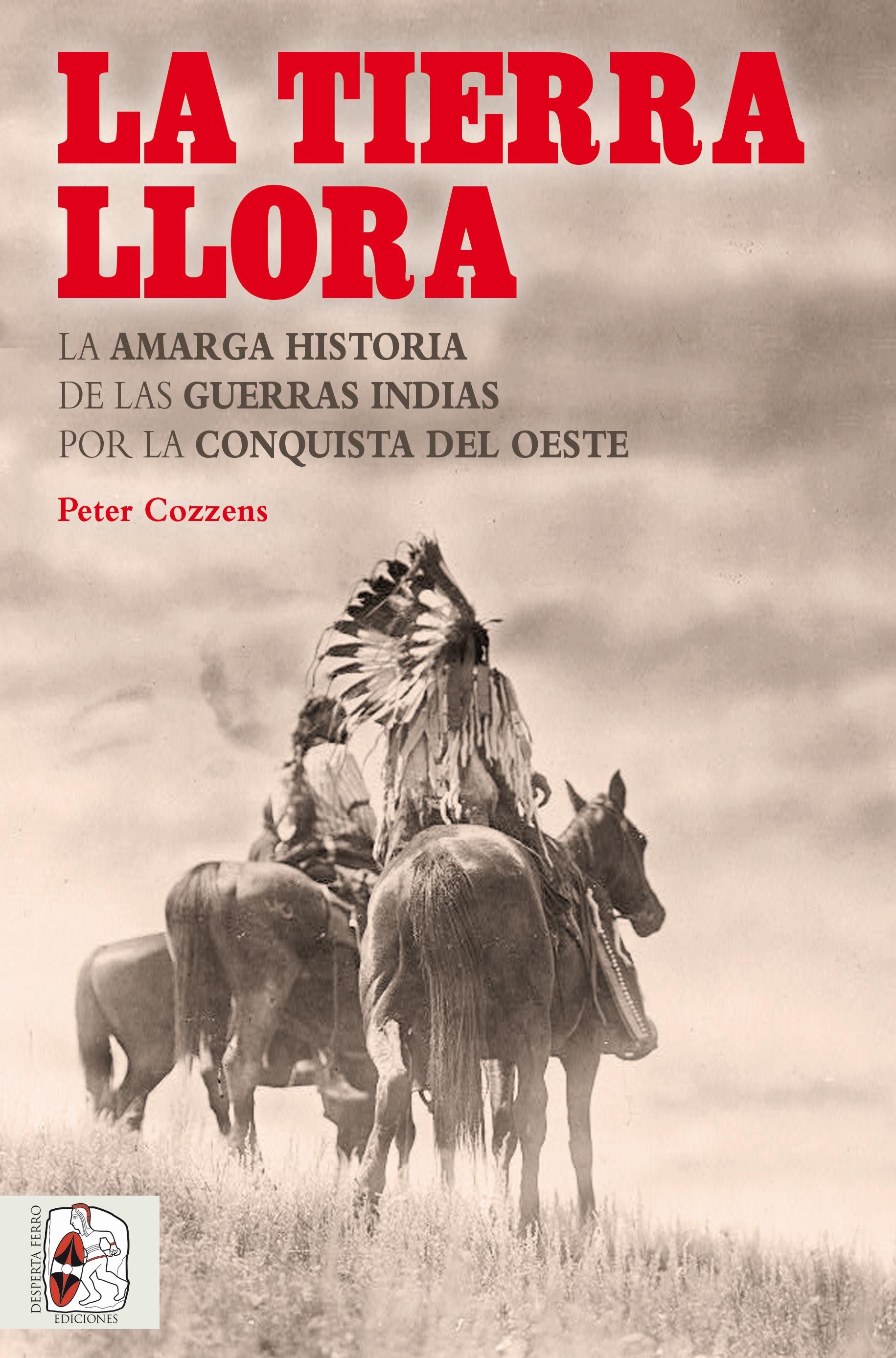 La Tierra Llora "La Amarga Historia de las Guerras Indias por la Conquista del Oeste". 
