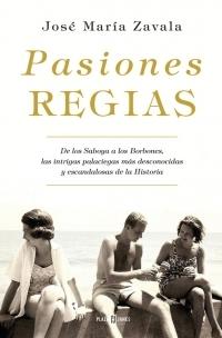 Pasiones regias "De los Saboya a los Borbones, las intrigas palaciegas más desconocidas y escandalosas de la Historia"