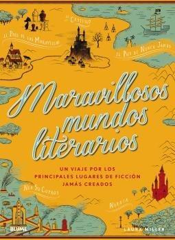 Maravillosos mundos literarios "Un viaje por los principales lugares de ficción jamás creados"