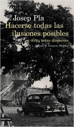 Hacerse todas las ilusiones posibles "y otras notas dispersas. Edición de Francesc Montero". 