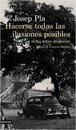 Hacerse todas las ilusiones posibles "y otras notas dispersas. Edición de Francesc Montero"