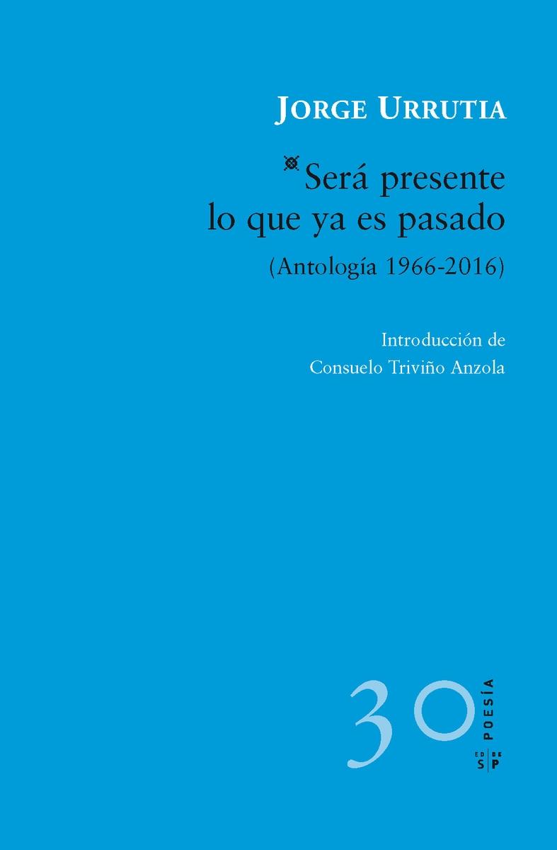 Será presente lo que ya es pasado "Antología 1966-2016"