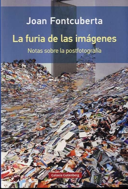 La furia de las imágenes "Notas sobre la postfotografía". 