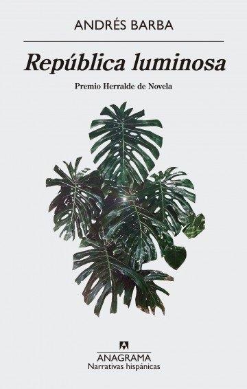 La República Luminosa "Premio Herralde de Novela". 