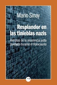 Resplandor en las Tinieblas Nazis "Retratos de la Resistencia Judía Olvidada Durante el Holocausto". 