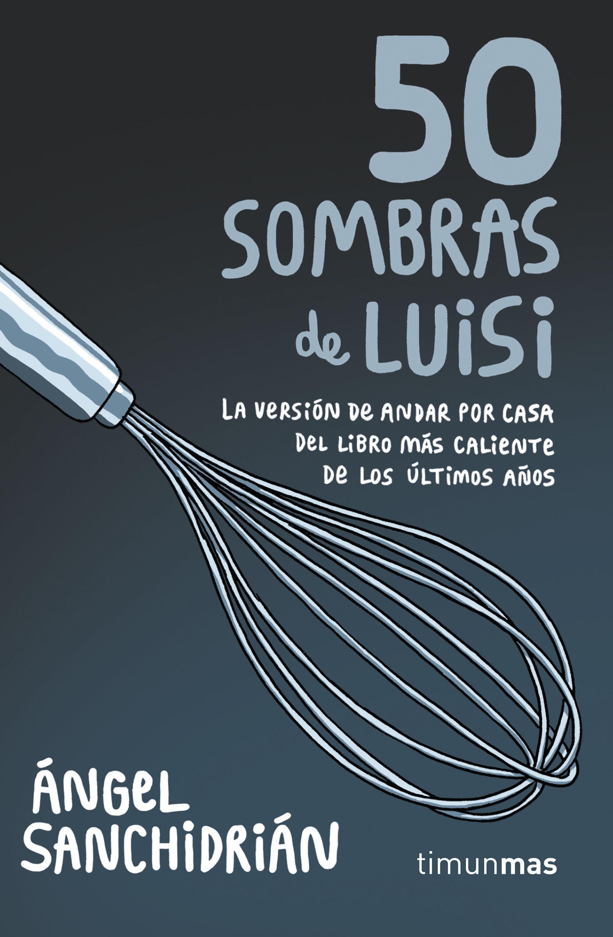 50 sombras de Luisi "La versión de andar por casa del libro más caliente de los últimos años"