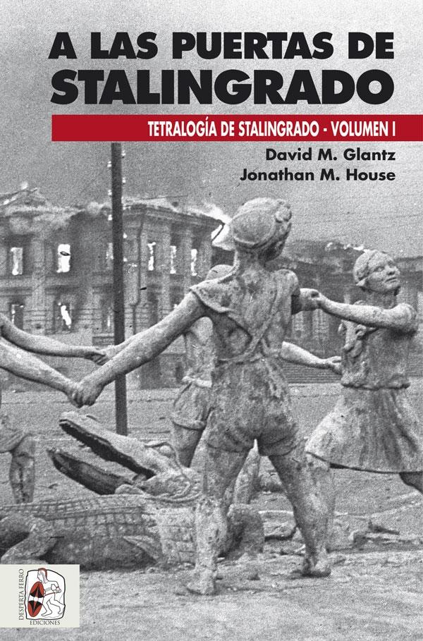 A las Puertas de Stalingrado "Operaciones Germano-Soviéticas de Abril a Agosto de 1942"