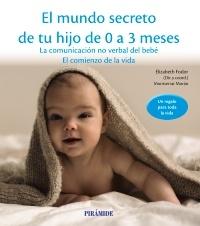 El mundo secreto de tu hijo de 0 a 3 meses "La comunicación no verbal del bebé. El comienzo de la vida". 