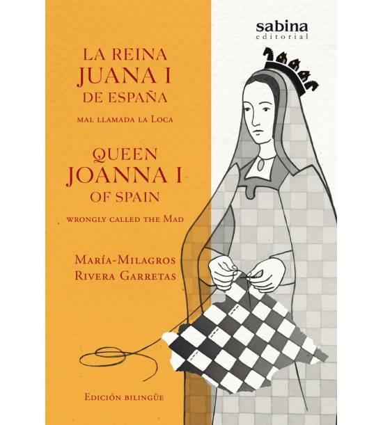 La reina Juana I de España, mal llamada La Loca "Queen Joanna I of Spain, wrongly called The Mad"