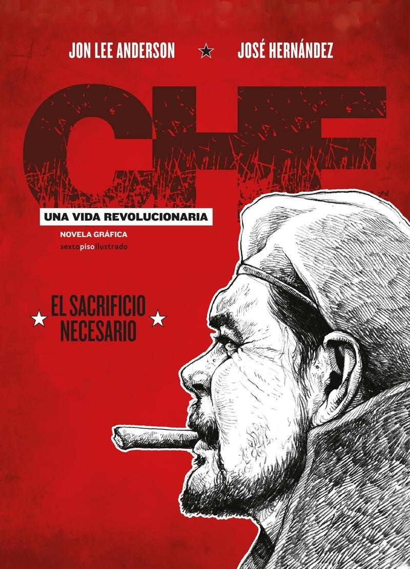 Che. Una vida revolucionaria 3 "El sacrificio necesario"