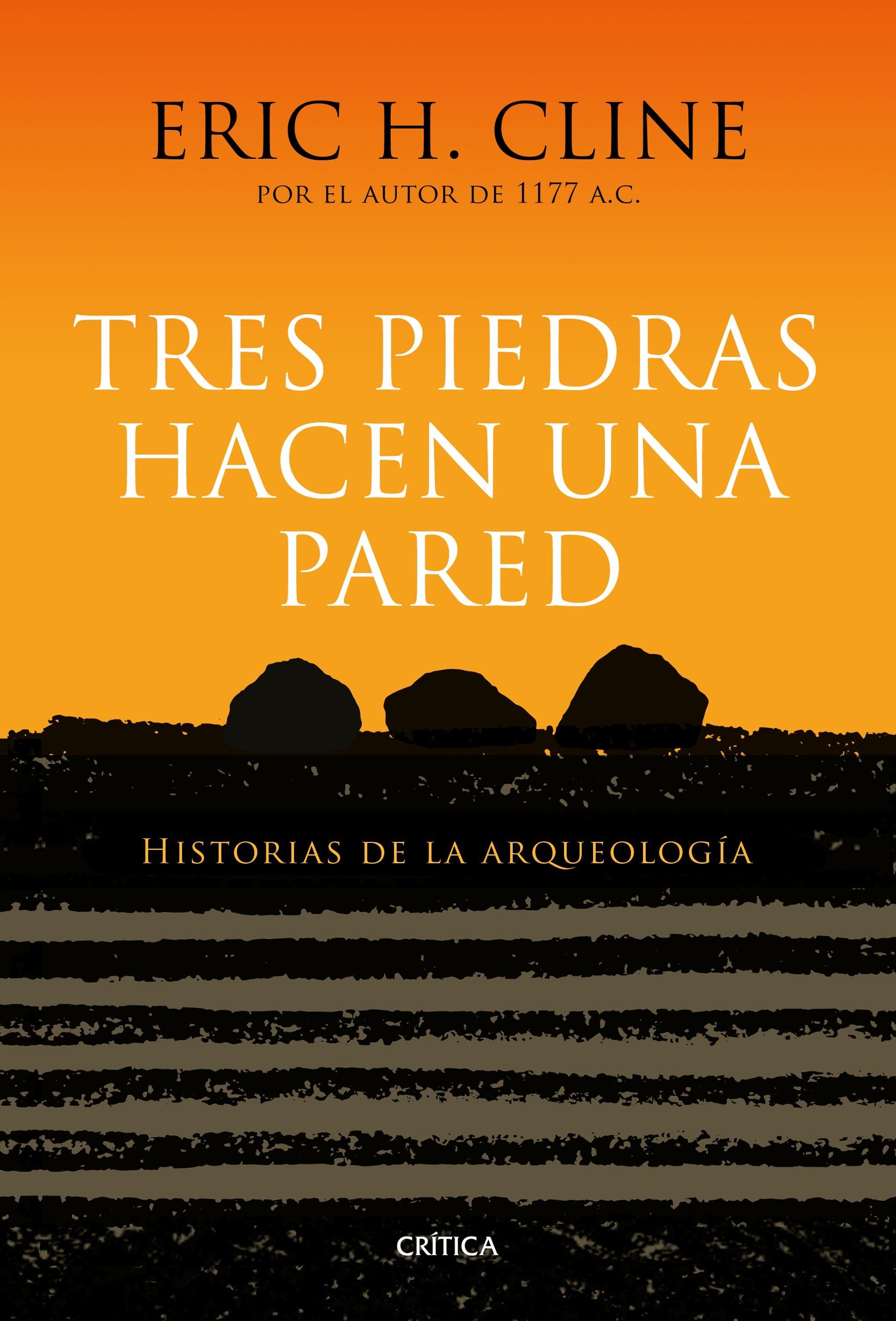 Tres Piedras Hacen una Pared "Historias de la Arqueología"