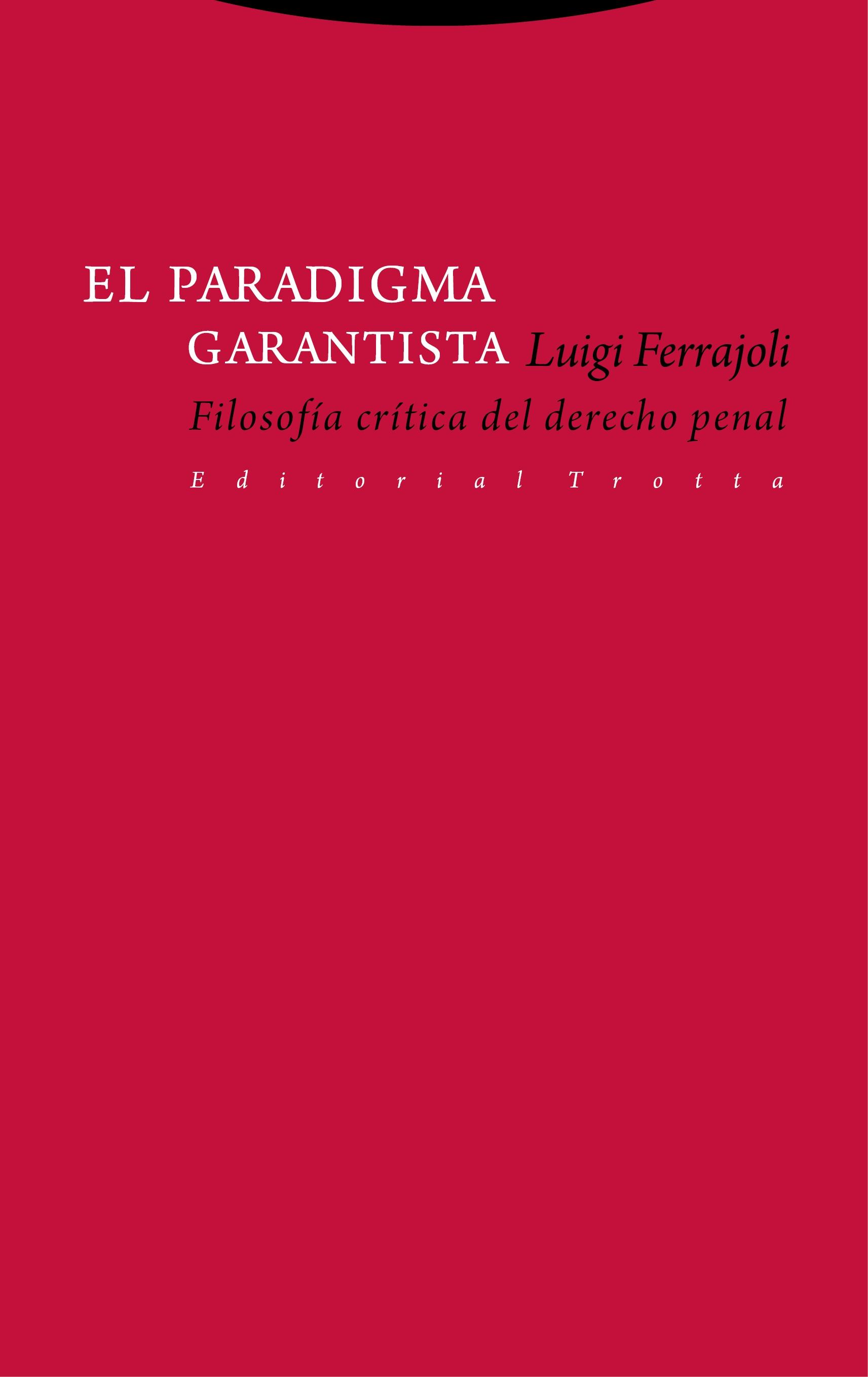 El Paradigma Garantista "Filosofía Crítica del Derecho Penal". 