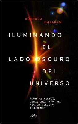 Iluminando el Lado Oscuro del Universo "Agujeros Negros, Ondas Gravitatorias y Otras Melodías de Einstein". 