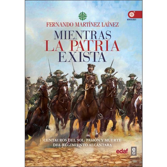 Mientras la Patria Exista "Centauros del Sol : Pasió y Muerte del Regimiento Alcántara"