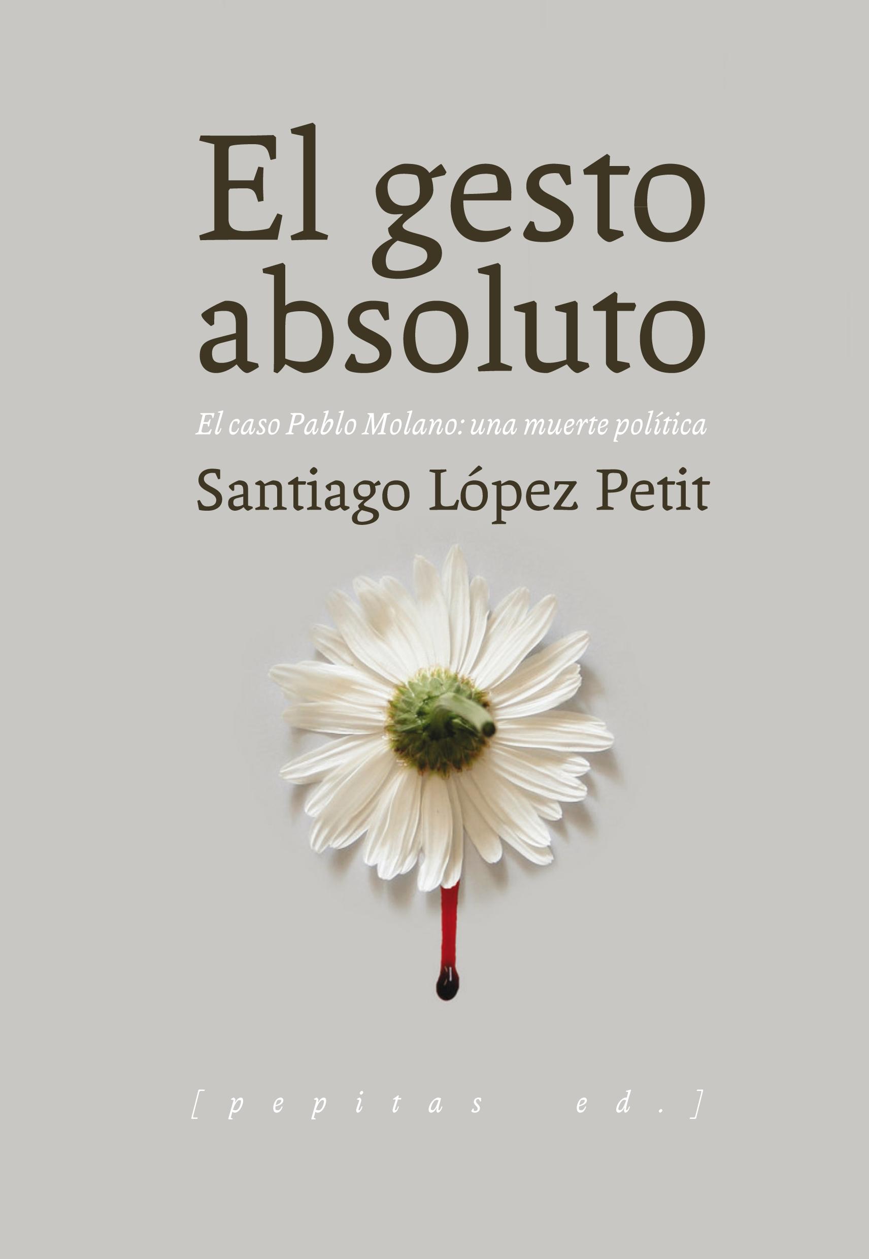 El Gesto Absoluto "El Caso Pablo Molano: una Muerte Política"