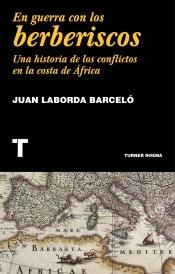 En Guerra con los Berberiscos "Una Historia de los Conflictos en la Costa Mediteránea". 