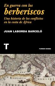 En Guerra con los Berberiscos "Una Historia de los Conflictos en la Costa Mediteránea"