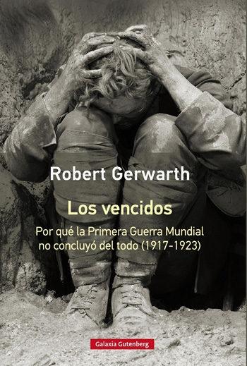 Los Vencidos "Por que la Primera Guerra Mundial no Concluyó del Todo (1917-1923)". 