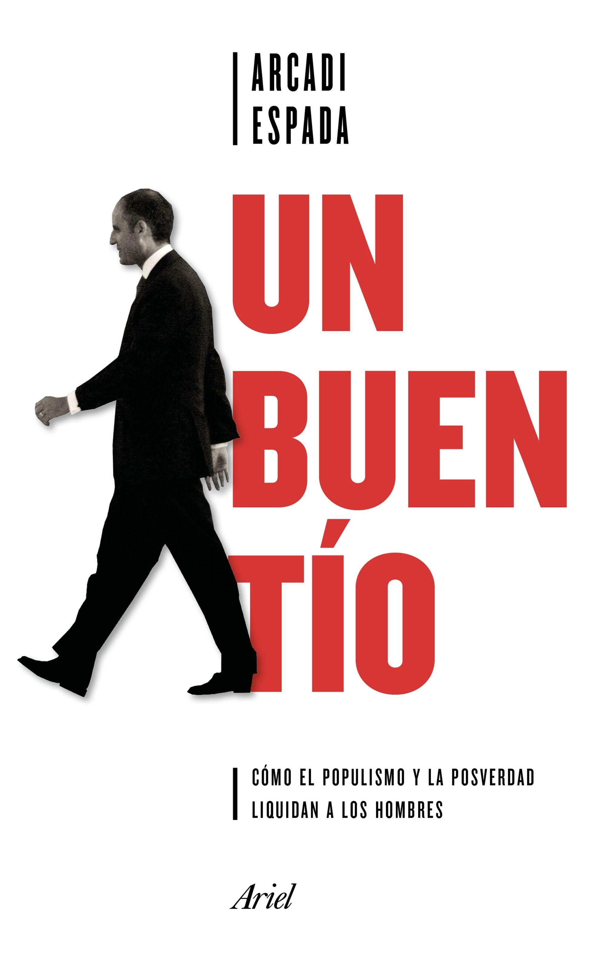 Un Buen Tío "Cómo el Populismo y la Posverdad Liquidan a los Hombres"