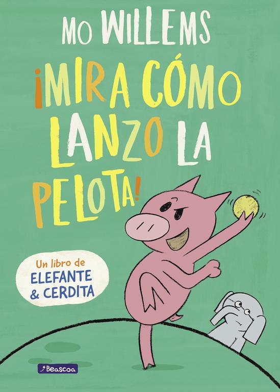 ¡Mira Cómo Lanzo la Pelota! (Un Libro de Elefante y Cerdita). 