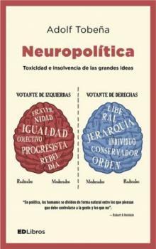 Neuropolítica "Toxicidad e Insolvencia de las Grandes Ideas"