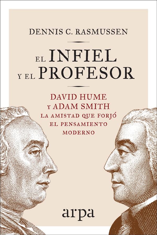 El Infiel y el Profesor "David Hume y Adam Smith: la Amistad que Forjó el Pensamiento Moderno". 