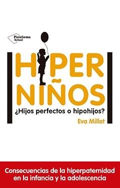 Hiperniños "¿Hijos Perfectos o Hipohijos?"