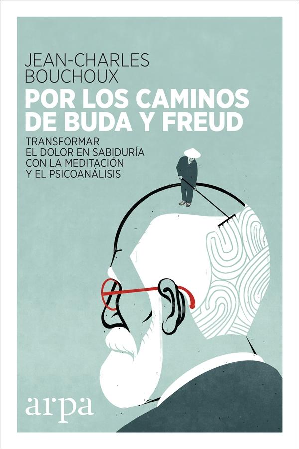 Por los Caminos de Buda y Freud "Transformar el Dolor en Sabiduría con la Meditación y el Psicoanálisis"