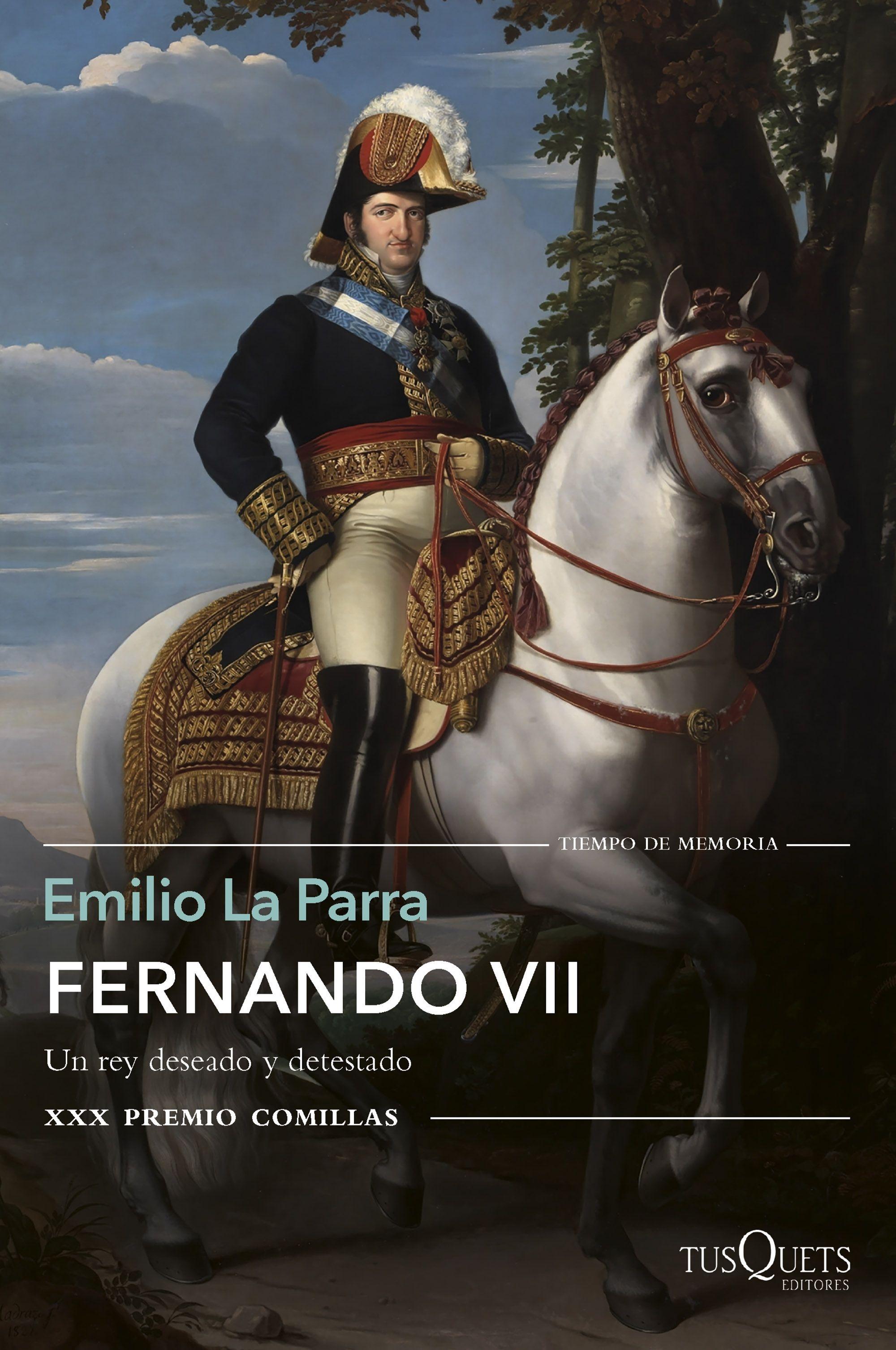 Fernando Vii "Un Rey Deseado y Detestado. Xxx Premio Comillas"