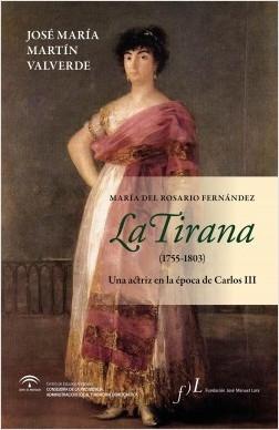 La Tirana (1755-1803) "Una Actriz en la Época de Carlos Iii". 