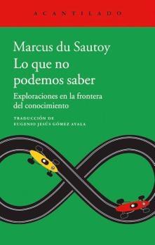 Lo que no Podemos Saber "Exploraciones en la Frontera del Conocimiento". 