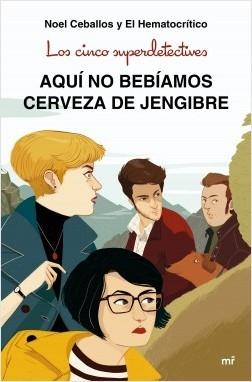 Los Cinco Superdetectives "Aquí no Bebíamos Cerveza de Jengibre ". 