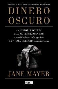 Dinero Oscuro "La Historia Oculta de los Multimillonarios Escondidos Detrás del Auge De". 