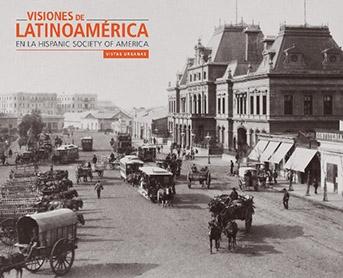 Visiones de Latinoamérica en la Hispanic Society Of America: Vistas Urbanas. 