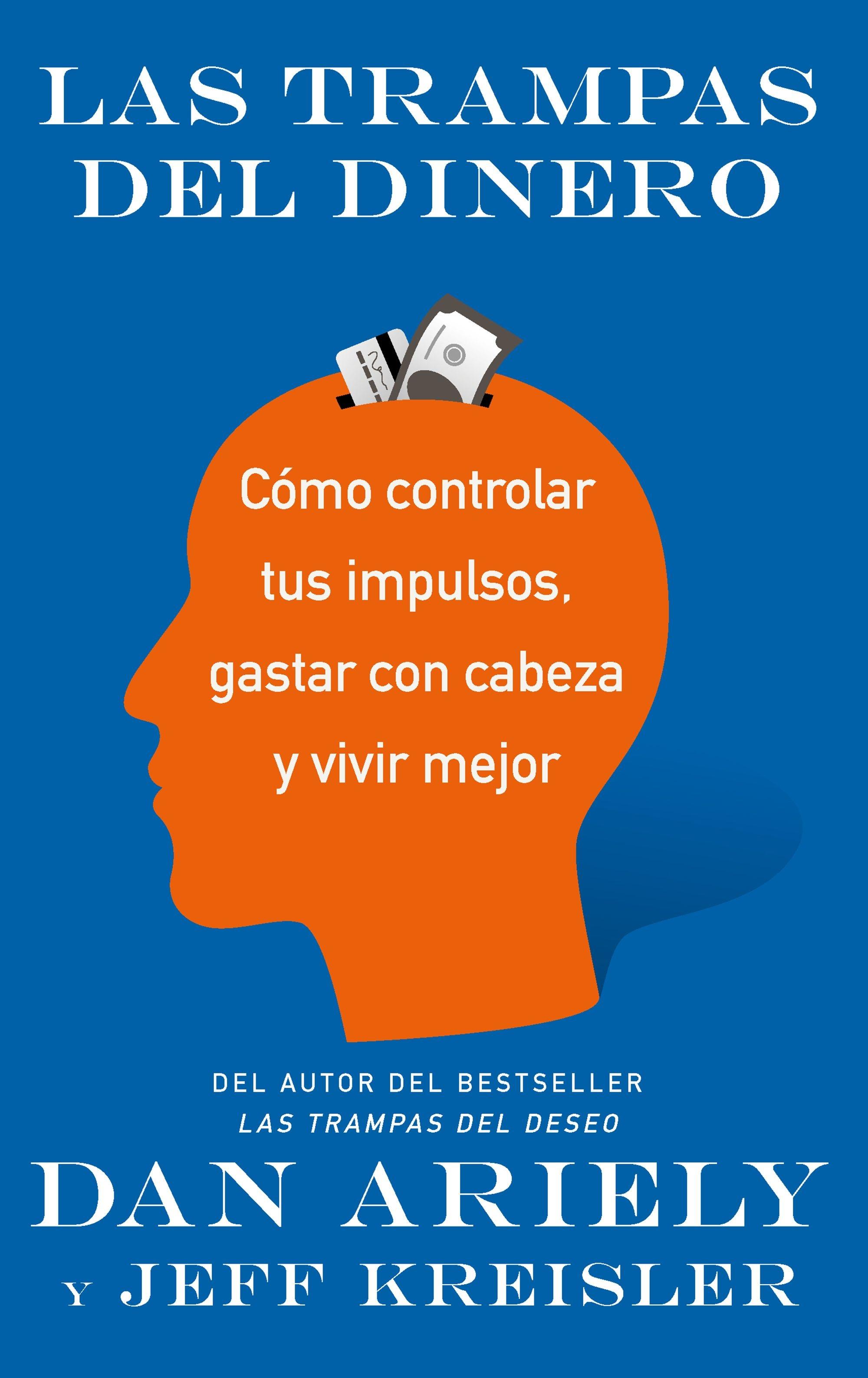 Las Trampas del Dinero "Cómo Controlar tus Impulsos, Gastar con Cabeza y Vivir Mejor"