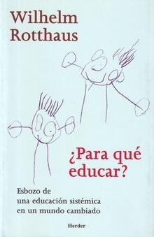 ¿Para que Educar? "Esbozo de una Educación Sistémica en un Mundo Cambiado". 