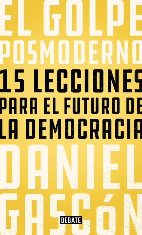 El Golpe Posmoderno "15 Lecciones para el Futuro de la Democracia". 