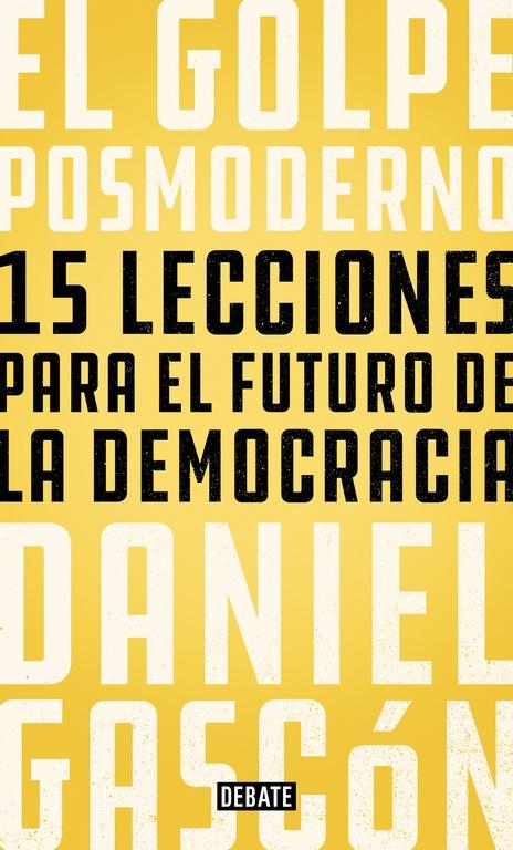 El Golpe Posmoderno "15 Lecciones para el Futuro de la Democracia"