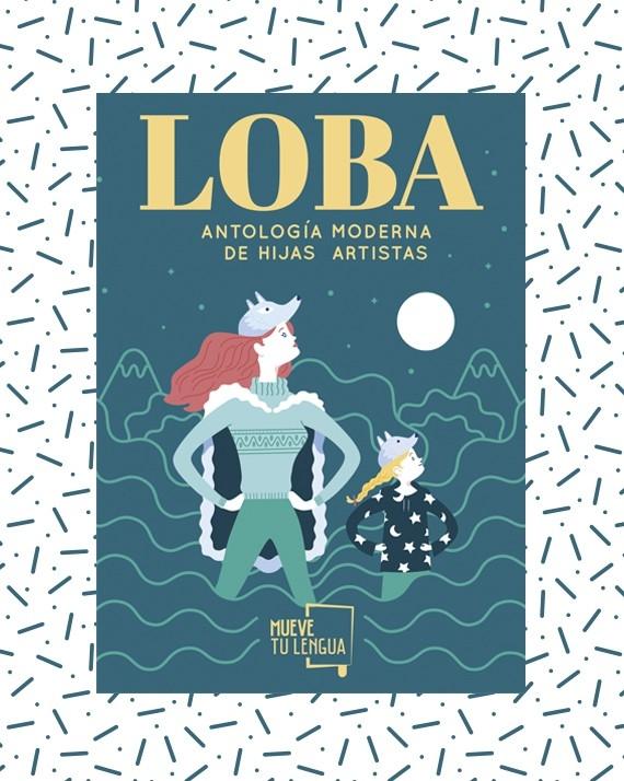 Loba "Antología moderna de hijas artistas"