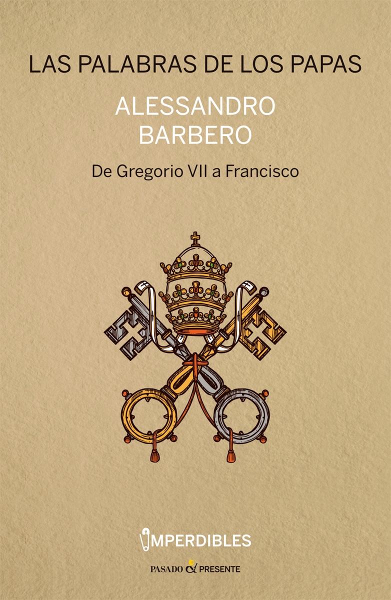 Las Palabras de los Papas (Imperdibles) "De Gregorio VII a Francisco"