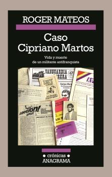 Caso Cipriano Martos "Vida y Muerte de un Militante Antifranquista". 