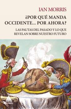 Por que Manda Occidente... por Ahora?  "Las Pautas del Pasado y lo que Revelan sobre nuestro Futuro". 