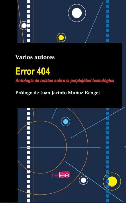 Error 404 "Antología de Relatos sobre la Perplejidad Tecnológica". 