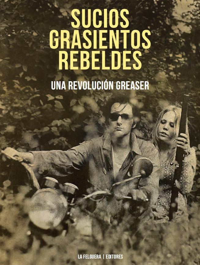 Sucios, Grasientos, Rebeldes "Una Revolucion Greaser". 