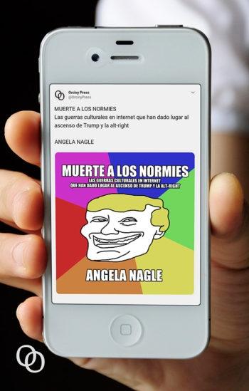 Muerte a los Normies "Las Guerras Culturales en Internet que Han Dado Lugar al Ascenso de Trum". 