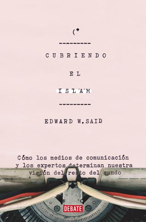 Cubriendo el Islam "Cómo los Medios de Comunicación y los Expertos Determinan nuestra Visión". Cubriendo el Islam "Cómo los Medios de Comunicación y los Expertos Determinan nuestra Visión".