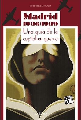 Madrid 1936/1939  "Una Guía de la Capital en Guerra". 