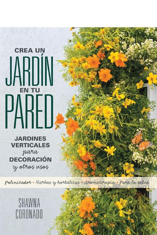 Crea un Jardín en tu Pared "Jardines Verticales para Decoración y Otros Usos"