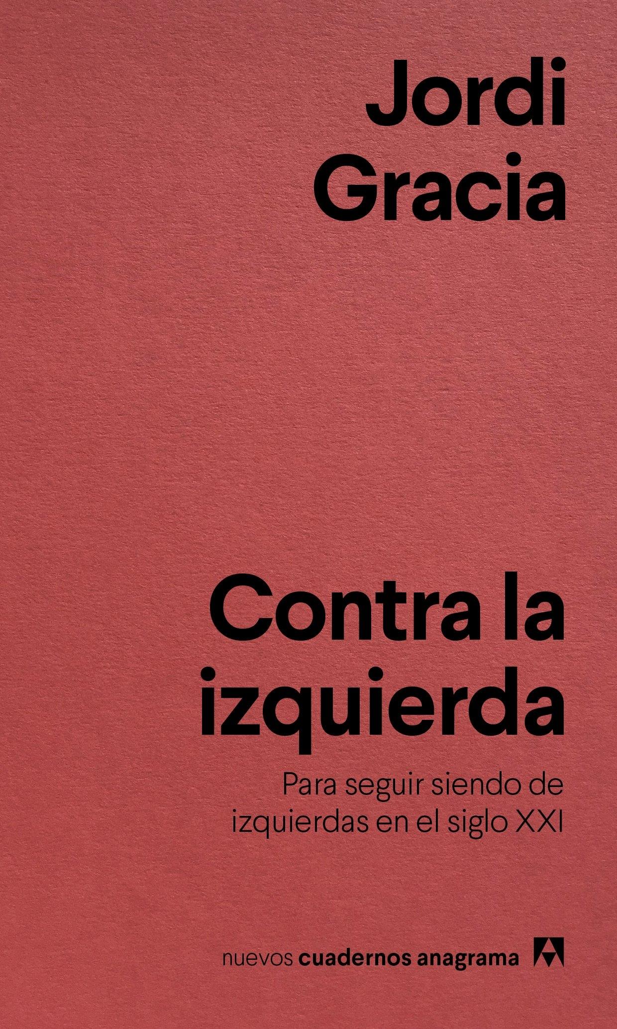 Contra la Izquierda "Para Seguir Siendo de Izquierdas en el Siglo Xxi". 